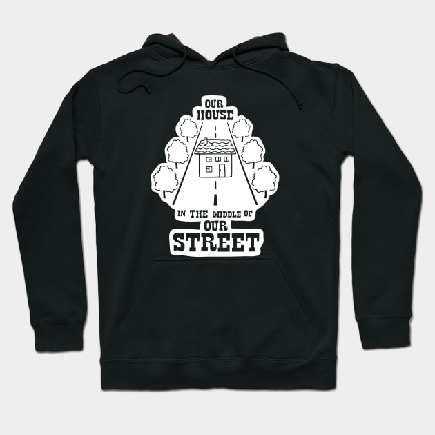 Our House in the Middle of Our Street - Madness Hoodie by Barn Shirt USA